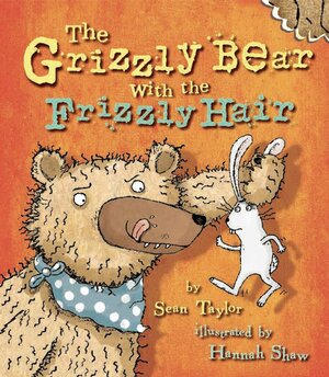 The Grizzly Bear with the Frizzly Hair by Hannah Shaw, Sean Taylor