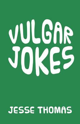 Vulgar Jokes by Jesse Thomas