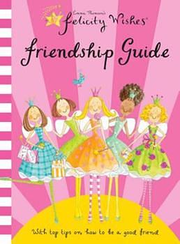 Felicity Wishes: Friendship Guide by Emma Thomson