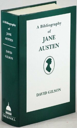 A Bibliography Of Jane Austen by David Gilson