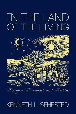 In the Land of the Living by Kenneth L. Sehested