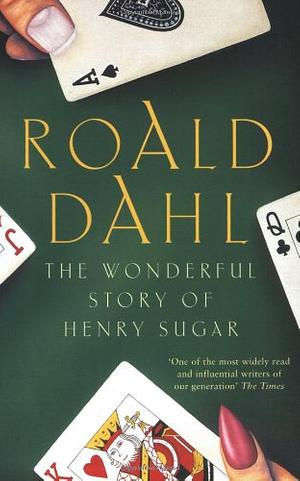 The Wonderful Story of Henry Sugar and Six More by Roald Dahl