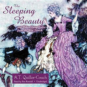 The Sleeping Beauty and Other Fairy Tales from the Old French by A. T. Quiller-Couch