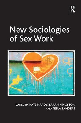 New Sociologies of Sex Work by Sarah Kingston, Kate Hardy