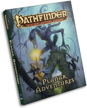 Pathfinder Roleplaying Game: Planar Adventures by Lacy Pellazar, Eleanor Ferron, Todd Stewart, James L. Sutter, Gabriela Marchioro, Ron Lundeen, Linda Zayas-Palmer, Helge C. Balzer, Robert Brookes, Igor Artyomenko, Vicky Yarova, Imre Szabo, Wayne Reynolds, Paris Crenshaw, Jessica Price, Mark Seifter, Artur Nakhodkin, Ian Perks, Jay Epperson, Katherine Laczin, James Jacobs, Will O'Brien, Luca Sotgiu, Fabio Gorla, Ekaterina Burmak, F. Wesley Schneider, Lyz Liddell, Setiawan Lie, Isabelle Lee, Kim Sokol, Marius Bota, David Franco Campos, Davi Blight, Joe Pasini, John Compton, Kyle Stanley Hunter, Thurston Hillman, Vlada Hladkova, Sandra Posada