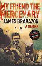 My Friend the Mercenary by James Brabazon