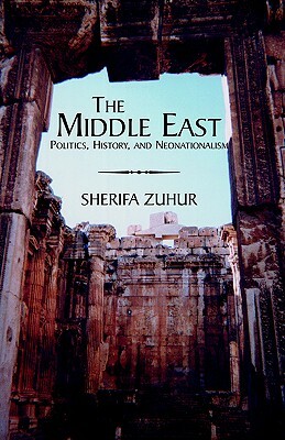 The Middle East: Politics, History, and Neonationalism by Sherifa Zuhur