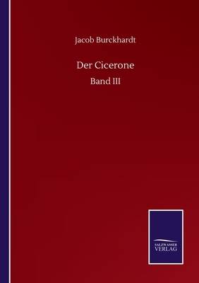 Der Cicerone: Band III by Jacob Burckhardt
