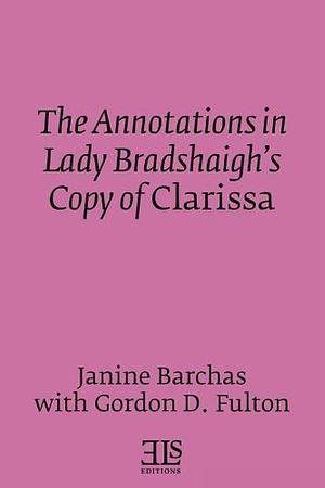 The Annotations in Lady Bradshaigh's Copy of Clarissa by Janine Barchas, Gordon D. Fulton