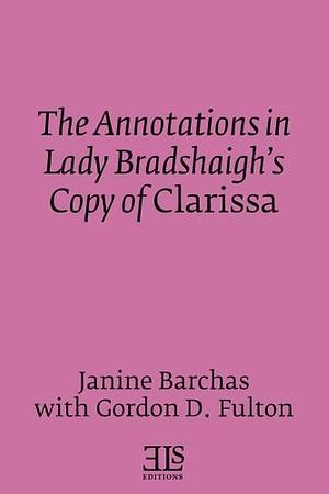 The Annotations in Lady Bradshaigh's Copy of Clarissa by Gordon D. Fulton, Janine Barchas