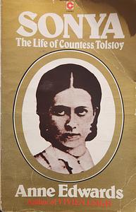 Sonya: The Life of Countess Tolstoy by Anne Edwards