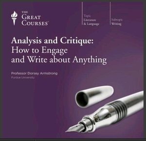 Analysis and Critique: How to Engage and Write about Anything by Dorsey Armstrong