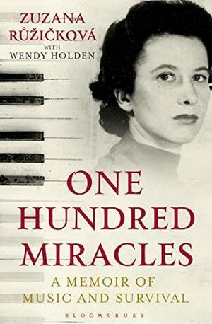 One Hundred Miracles: A Memoir of Music and Survival by Wendy Holden, Zuzana Růžičková