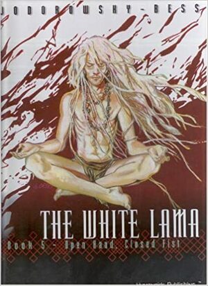 The White Lama Book 5 : Open Hand, Closed Fist by Alejandro Jodorowsky