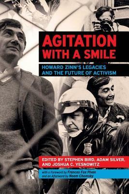 Agitation with a Smile: Howard Zinn's Legacies and the Future of Activism by Joshua Yesnowitz, Stephen Bird, Adam Silver