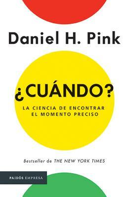 ¿Cuándo?: La Ciencia de Encontrar Elmomento Preciso by Daniel H. Pink