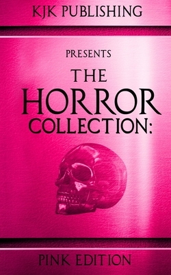 The Horror Collection: Pink Edition by Kyle M. Scott, Tim Curran, Douglas Hackle