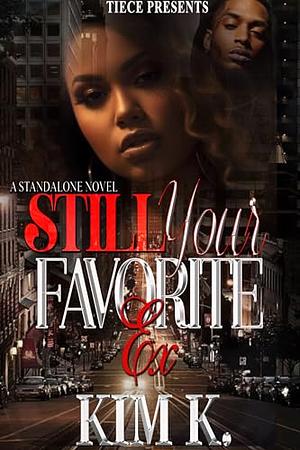 STILL YOUR FAVORITE EX: STANDALONE: AN AFRICAN AMERICAN URBAN ROMANCE by Kim K