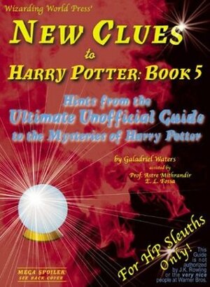 New Clues to Harry Potter Book 5: Hints from the Ultimate Unofficial Guide to the Mysteries of Harry Potter by Galadriel Waters, Astre Mithrandir, E.L. Fossa