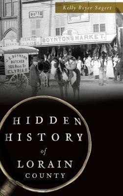 Hidden History of Lorain County by Kelly Boyer Sagert