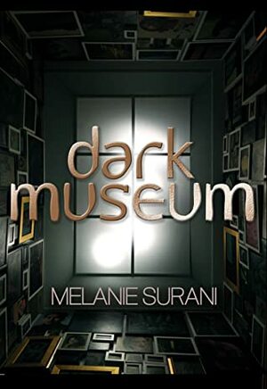 Dark Museum by Melanie Surani