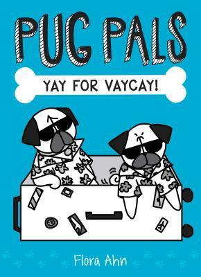 Yay for Vaycay! (Pug Pals #2), Volume 2 by Flora Ahn