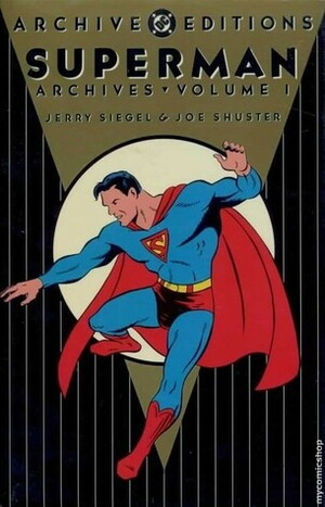 Superman Archives, Vol. 1 by Jim Steranko, Fred Schwab, Joe Shuster, Sheldon Moldoff, George Papp, Paul Cassidy, Fred Guardineer, Hugh Langley, Bert Lexington, Vin Sullivan, Jerry Siegel