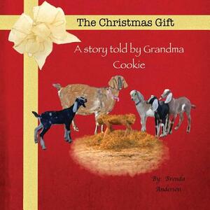 The Christmas Gift: A story told by Grandma Cookie by Brenda Anderson
