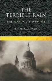 The Terrible Rain: The War Poets, 1939-45 by Brian Gardner