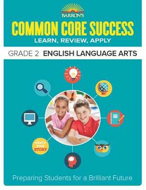 Barronâ (Tm)S Common Core Success Grade 2 English Language Arts: Preparing Students for a Brilliant Future by Barron's Educational Series