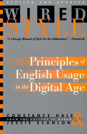 Wired Style: Principles of English Usage in the Digital Age by Constance Hale, Jessie Scanlon