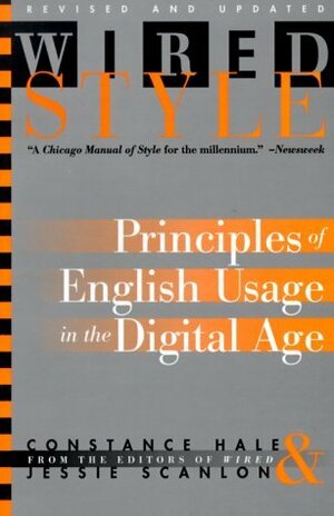 Wired Style: Principles of English Usage in the Digital Age by Jessie Scanlon, Constance Hale