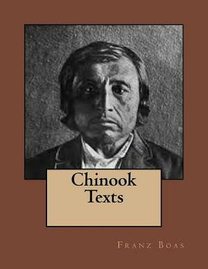 Chinook Texts: The original edition of 1894 by Franz Boas