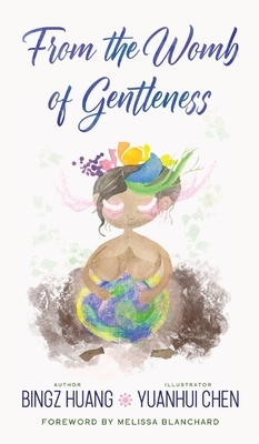 From the Womb of Gentleness by Bingz Huang