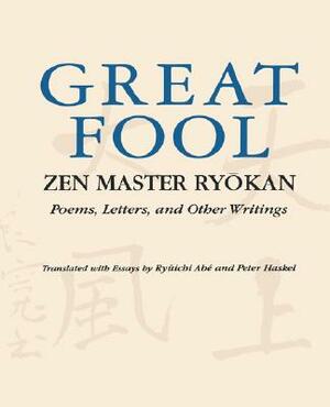 Great Fool: Zen Master Ry&#333;kan; Poems, Letters, and Other Writings by 