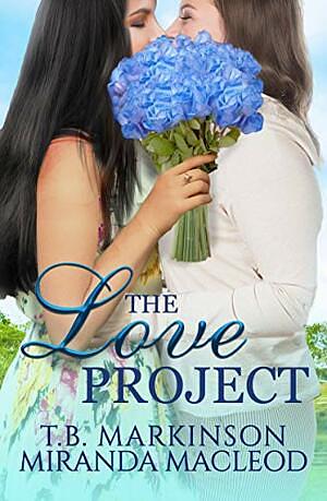 The Love Project by T.B. Markinson, Miranda MacLeod