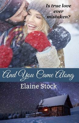 And You Came Along: A Novella by Elaine Stock