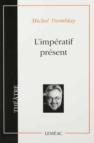 L'Impératif présent by Michel Tremblay