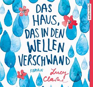 Das Haus, das in den Wellen verschwand by Lucy Clarke