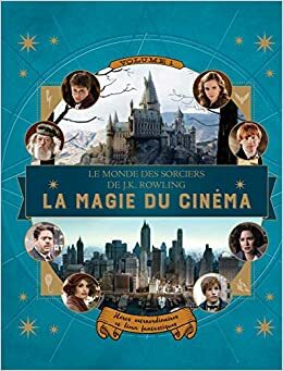 Héros extraordinaires et lieux fantastiques (Le Monde des Sorciers de J.K. Rowling - La Magie du Cinéma, #1) by Jody Revenson