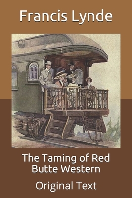 The Taming of Red Butte Western: Original Text by Francis Lynde