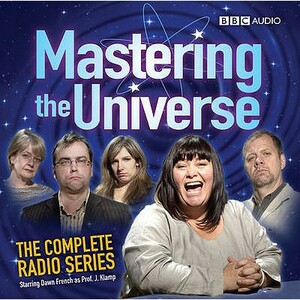 Mastering the Universe: The Complete Radio Series: Starring Dawn French as Prof. J Klamp by Nick Newman, Christopher Douglas