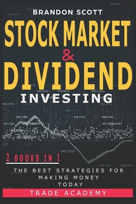 Stock Market & Dividend Investing: 2 Books in 1: The Best Strategies for Making Money Today. by Brandon Scott
