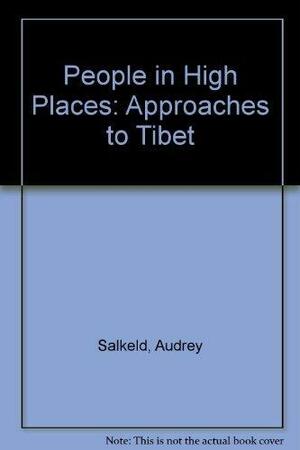 People in High Places: Approaches to Tibet by Audrey Salkeld