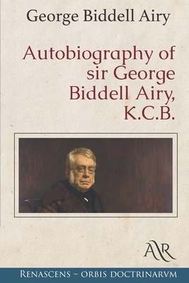 Autobiography of sir George Biddell Airy, K.C.B. by George Biddell Airy