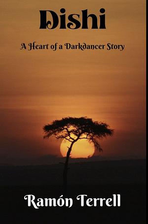 Dishi: A Heart of a Darkdancer Story by Ramon Terrell