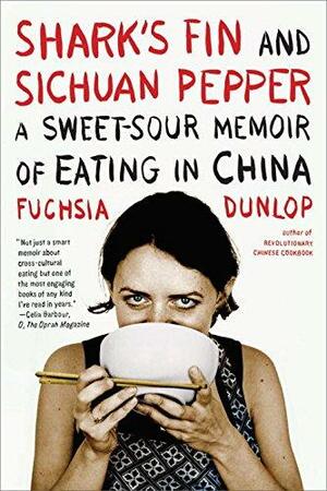 Shark's Fin and Sichuan Pepper: A Sweet-Sour Memoir of Eating in China by Fuchsia Dunlop