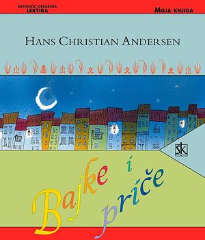 Bajke i priče by Hans Christian Andersen