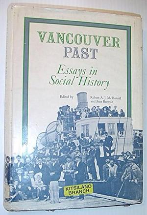 Vancouver Past: Essays in Social History by Robert A. J. McDonald, Jean Barman