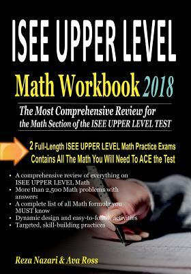 ISEE UPPER LEVEL Math Workbook 2018: The Most Comprehensive Review for the Math Section of the ISEE UPPER LEVEL TEST by Reza Nazari, Ava Ross